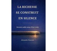La Richesse se Construit en Silence: Devenir stable avant d'être riche