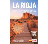 LA RIOJA GUIDE DE VOYAGE 2025: Votre guide ultime pour découvrir le cœur de la région viticole espagnole, ses sentiers pittoresques et sa chaleureuse culture locale (Tour with Kimberly (French))