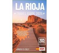 LA RIOJA TRAVEL GUIDE 2025: Your Ultimate Guide to Discovering the Heart of Spain’s Wine Region, Scenic Trails, and Warm Local Culture (Tour with Kimberly)