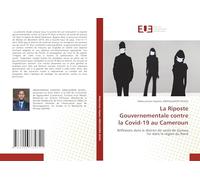La Riposte Gouvernementale contre la Covid-19 au Cameroun: Réflexions dans le district de santé de Garoua 1er dans la région du Nord