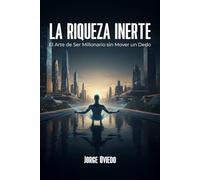 La Riqueza Inerte: El Arte de Ser Millonario sin Mover un Dedo: El manifiesto para hackear el sistema, automatizar tu libertad y convertirte en un PhD de la Vagancia Estratégica.