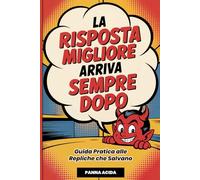 La Risposta Migliore arriva Sempre Dopo: Guida pratica alle repliche che salvano