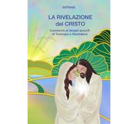 LA RIVELAZIONE DEL CRISTO: Commento ai Vangeli apocrifi di Tommaso e Maddalena