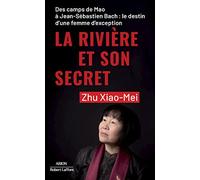 La Rivière et son secret: Des camps de Mao à Jean-Sébastien Bach : le destin d'une femme d'exception