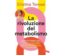 La rivoluzione del metabolismo. Il protocollo metabolico contro infiammazione e insulino-resistenza per prevenire le malattie, rallentare l'invecchiamento e perdere peso