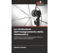 La rivoluzione dell’insegnamento della matematica: Trasformare il successo degli studenti attraverso approcci basati sulle competenze