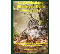 LA RIVOLUZIONE SILENZIOSA DELLA BECCACCIA: Come La Regina Dei Boschi Sta Cambiando Abitudini (La caccia vera)