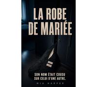 La Robe de Mariée: Son nom était cousu sur celui d’une autre. (Maisons mortes)