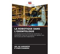 LA ROBOTIQUE DANS L'ODONTOLOGIE: La robotique permet d'améliorer la précision, la prévisibilité, la sécurité, la qualité et la rapidité, mais elle ne peut pas être indépendante.