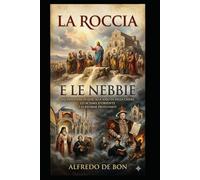 La Roccia e Le Nebbie: Dall'unità Apostolica alle divisioni della storia