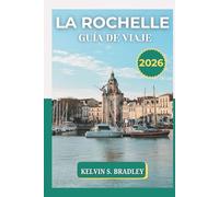 LA ROCHELLE GUÍA DE VIAJE 2026: Descubre la joya atlántica de Francia con comida local, playas costeras, mapas fáciles de usar y las principales atracciones del oeste de Francia
