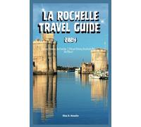 LA ROCHELLE TRAVEL GUIDE 2024: Explore, Discover, And Indulge | Vibrant History, Beachside Bliss, And More!
