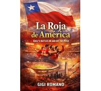 La Roja de América: Chile's Battles on and off the Pitch