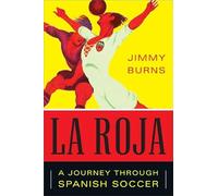 La Roja: How Soccer Conquered Spain and How Spanish Soccer Conquered the World