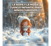 La Ropa y la Moda: Cuento Infantil para Niños Curiosos: Libro con ilustraciones divertidas para aprender el vocabulario de la ropa jugando. Ideal como regalo para niños y niñas de 3, 4, 5, 6 años