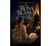 LA ROSA BLANCA DEL Rey: Un amor capaz de desafiar una corona