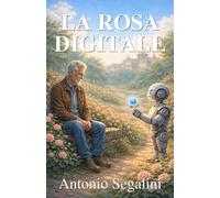 La Rosa Digitale: La vera rivoluzione è la gentilezza, non la potenza: 5 (La Collana del Riglio)