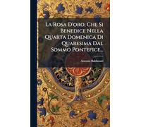 La Rosa D'oro, Che Si Benedice Nella Quarta Domenica Di Quaresima Dal Sommo Pontefice...