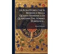 La Rosa D'oro, Che Si Benedice Nella Quarta Domenica Di Quaresima Dal Sommo Pontefice...
