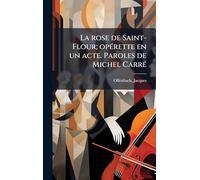 La rose de Saint-Flour; opÃ(c)rette en un acte. Paroles de Michel CarrÃ(c)