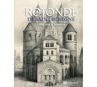 La Rotonde de Saint-Bénigne: 1000 ans d’histoire