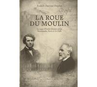 LA ROUE DU MOULIN: La Saga d’Émile Doyère entre Normandie, Paris et le Chili