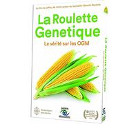 La roulette genetique, la verite sur les ogm