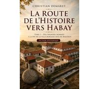 La route de l’Histoire vers Habay: Tome 1 - Des premiers hommes à la fin de la villa romaine dite de Mageroy