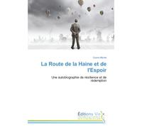 La Route de la Haine et de l'Espoir: Une autobiographie de résilience et de rédemption