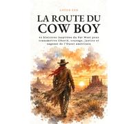 La Route du Cowboy: 42 histoires inspirées du Far West pour transmettre liberté, courage, justice et sagesse de l’Ouest américain (Lotus Zen)