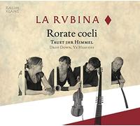 La Rubina - Rorate Coeli: Tauet Ihr Himmel / Drop Down, Ye Heavens - CD - Harmonia Mundi