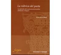La rúbrica del poeta : la expresión de la autoconciencia poética de Boscán a Góngora