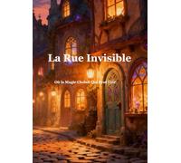La Rue Invisible: Où la Magie Choisit Qui Peut Voir (chroniques du monde caché)