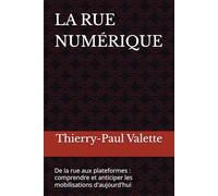 LA RUE NUMÉRIQUE: De la rue aux plateformes : comprendre et anticiper les mobilisations d'aujourd'hui