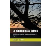LA RUGIADA DELLO SPIRITO: Lo Spirito Santo tra liturgia, simbolo e visione mistica di Ildegarda: 14 (MEDICINA SPIRITUALE)