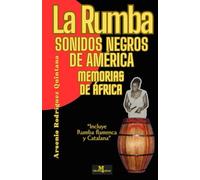 La Rumba: Sonidos Negros de América Memorias de África (La música cubana y su vínculo con Europa)