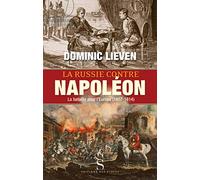 La Russie contre Napoléon: La bataille pour l'Europe (1807-1814)