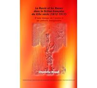 La Russie et les Russes dans la fiction française du XIXe siècle (1812-1917): D’une image de l’autre à un univers imaginaire: 108 (Internationale ... Vergleichenden Literaturwissenschaft, 108)
