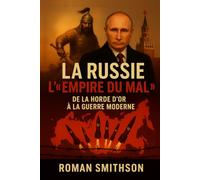 La Russie : L'« Empire du mal »: De la Horde d'or à la guerre moderne (Épicentres de la politique mondiale)