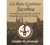 La ruta gnóstica jacobea: La transformación del alma a través de la alquimia en el Camino de Santiago