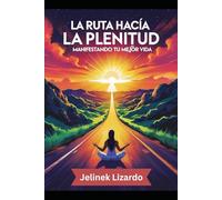 La Ruta Hacia la Plenitud: Manifestando tu Mejor Vida