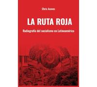 La Ruta Roja: Radiografía del Socialismo en Latinoamérica