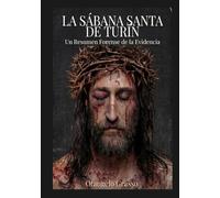 La Sábana Santa de Turín: Resumen forense de las pruebas (Spanish Edition)