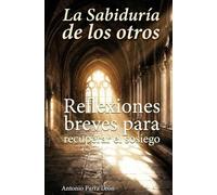 La sabiduria de los otros: Reflexiones breves para recuperar el sosiego (Edición Revisada).