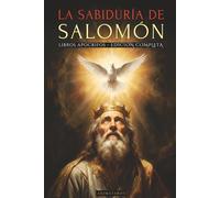 LA SABIDURÍA DE SALOMÓN - EDICIÓN ILUSTRADA - EN ESPAÑOL: LIBROS APÓCRIFOS - LAS ENSEÑANZAS PROHIBIDAS DEL REY MÁS SABIO DE TODOS LOS TIEMPOS Y LOS SECRETOS DE LA SABIDURÍA DIVINA.