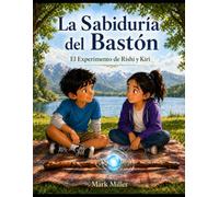 La Sabiduria Del Baston El Experimento de Rishi Y Kiri: Ve Despacio Con Mi Baston (La Serie Rishi)