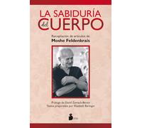 La Sabiduria del Cuerpo: Recopilación de artículos de Moshe Feldenkrais (2014)