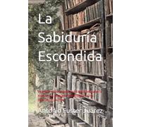 La Sabiduría Escondida: Un thriller sobre la destrucción de bibliotecas en la Historia, y la búsqueda de la Biblioteca Final. EDICIÓN DEL AUTOR