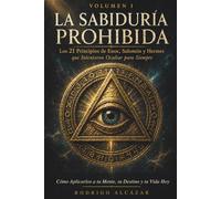 LA SABIDURÍA PROHIBIDA: Volumen I: Los 21 Principios de Enoc, Salomón y Hermes que Intentaron Ocultar para Siempre: Cómo Aplicarlos a tu Mente, tu Destino y tu Vida Hoy.