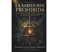 LA SABIDURÍA PROHIBIDA: Volumen II: Los 21 Principios de Pitágoras, Sun Tzu y Marco Aurelio que Cambiaron el Curso de la Historia: Cómo Aplicarlos a tu Poder, tu Estrategia y tu Influencia Hoy